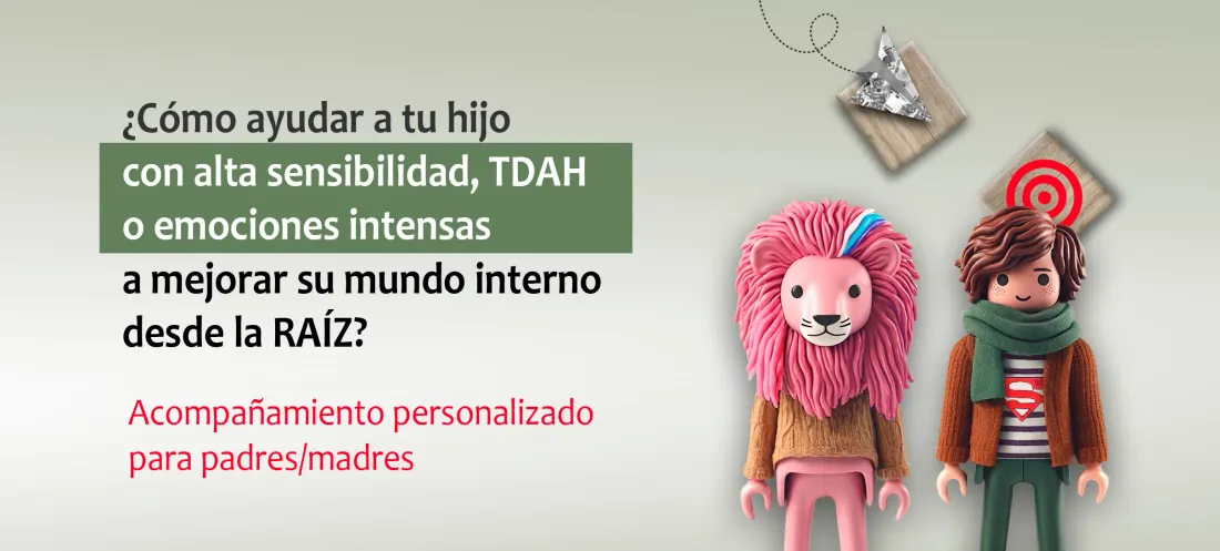 Acompañamiento personalizado para padres/madres: ¿Cómo ayudar a tu hijo con alta sensibilidad, TDAH o emociones intensas a mejorar su mundo interno desde la raíz?