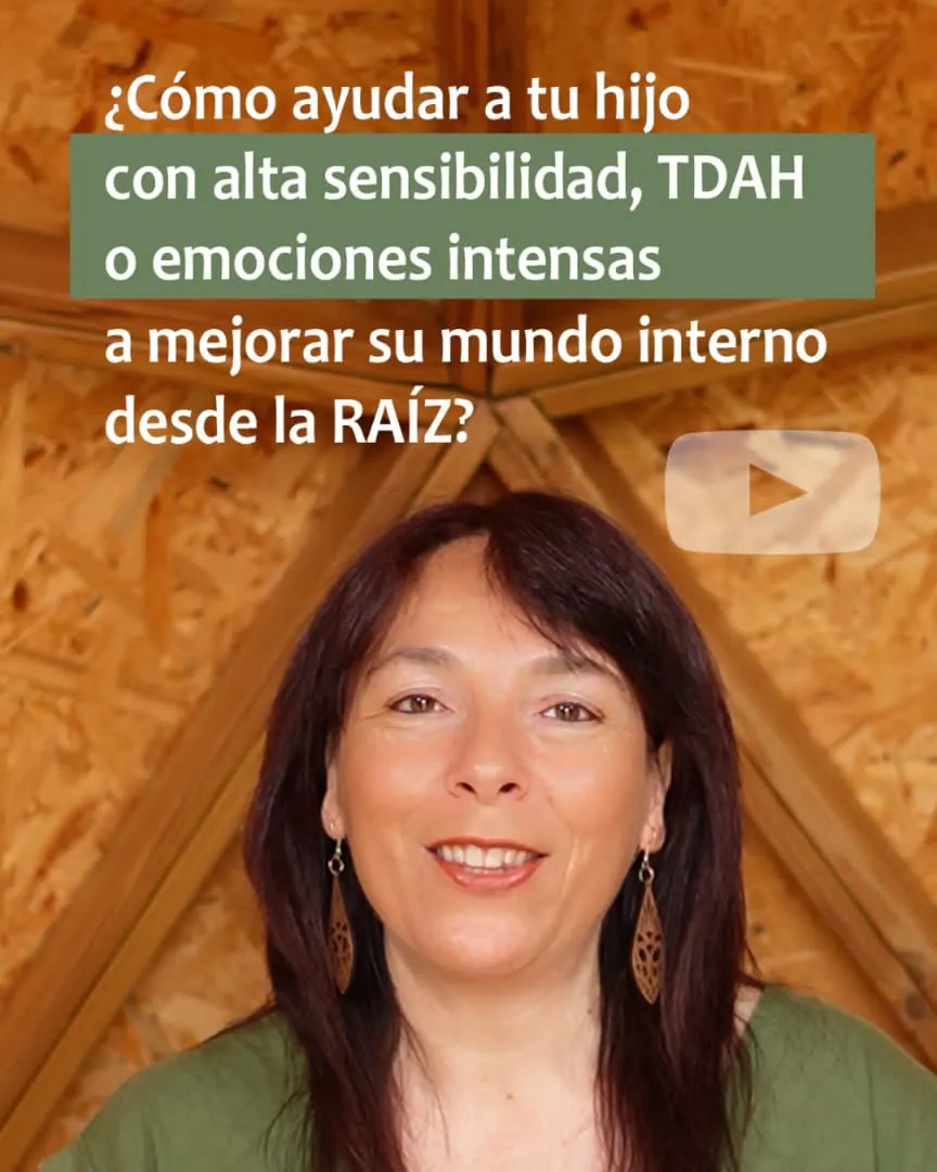 ¿Cómo ayudar a tu hijo con alta sensibilidad, TDAH o emociones intensas a mejorar su mundo interno desde la raíz?